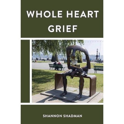 Whole Heart Grief - by  Shannon Shadman (Paperback)