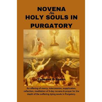 Novena for Holy Souls in Purgatory - (Spiritual Uplifting Catholic Prayers and Saints Books) by  Tassone D Susan (Paperback)