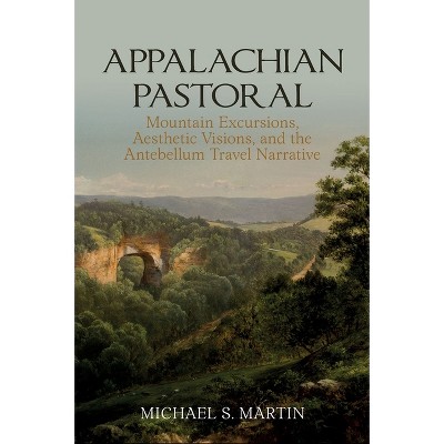 Appalachian Pastoral - (Clemson University Press: Eighteenth-Century Moments) by  Michael S Martin (Hardcover)
