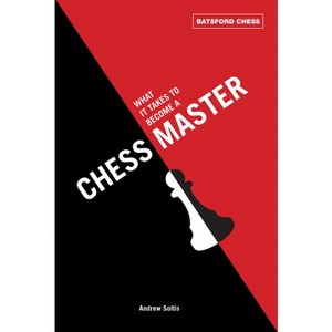 What It Takes to Become a Chess Master - (Batsford Chess) by  Andrew Soltis (Paperback) - 1 of 1