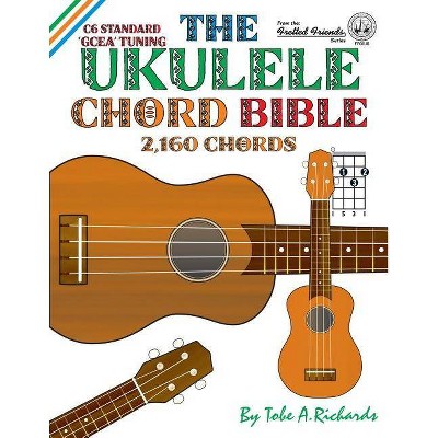 The Ukulele Chord Bible - by  Tobe a Richards (Paperback)