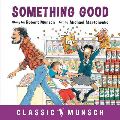 Something Good - (Classic Munsch) by  Robert Munsch (Hardcover)