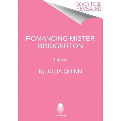 Romancing Mister Bridgerton - (Bridgertons) by  Julia Quinn (Hardcover)