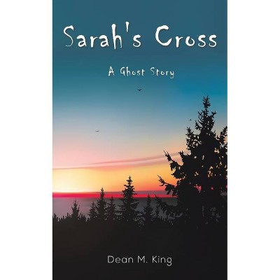 Sarah's Cross - by  Dean M King (Paperback)