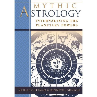 Mythic Astrology - by  Ariel Guttman & Kenneth Johnson (Paperback)