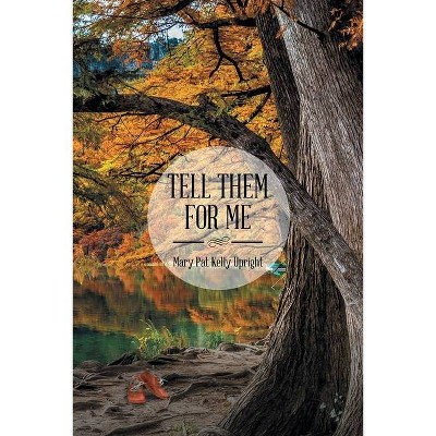 Tell Them for Me - by  Mary Pat Kelly Upright (Paperback)