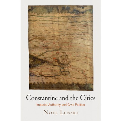 Constantine and the Cities - (Empire and After) by  Noel Lenski (Paperback)
