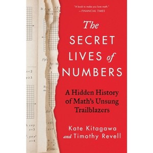 The Secret Lives of Numbers - by  Kate Kitagawa & Timothy Revell (Hardcover) - 1 of 1