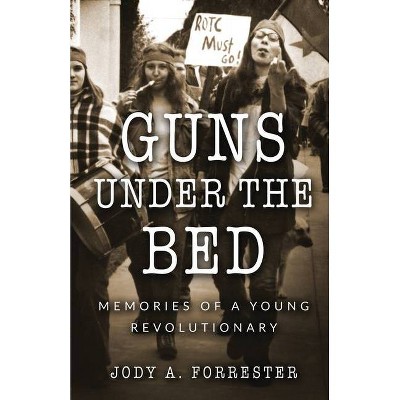 Guns Under the Bed - by  Jody A Forrester (Paperback)