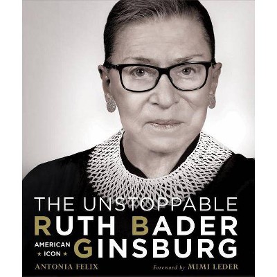 The Unstoppable Ruth Bader Ginsburg - by  Antonia Felix (Hardcover)