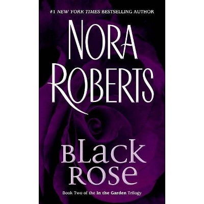 Black Rose - (In the Garden Trilogy) by  Nora Roberts (Paperback)