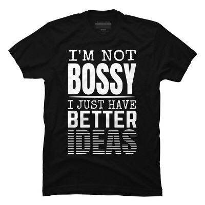 Men's Design By Humans I'm Not Bossy I Just Have Better Ideas By ...