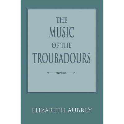 The Music of the Troubadours - by  Elizabeth Aubrey (Paperback)