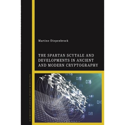 The Spartan Scytale and Developments in Ancient and Modern Cryptography - by  Martine Diepenbroek (Paperback)