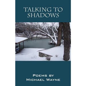 Talking to Shadows - by  Michael Wayne (Paperback) - 1 of 1