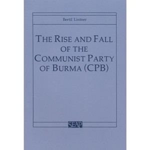The Rise and Fall of the Communist Party of Burma (Cpb) - (Southeast Asia Program Series) by  Bertil Lintner (Paperback) - 1 of 1
