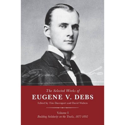 The Selected Works of Eugene V. Debs, Vol. I - by  Tim Davenport & David Walters (Hardcover)