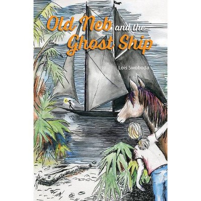 Old Neb and the Ghost Ship - (Old NEB) by  Lois Swoboda (Paperback)