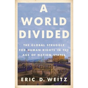 A World Divided - (Human Rights and Crimes Against Humanity) by  Eric D Weitz (Paperback) - 1 of 1