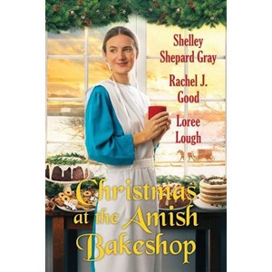 Christmas at the Amish Bakeshop - by  Shelley Shepard Gray & Rachel J Good & Loree Lough (Paperback) - 1 of 1