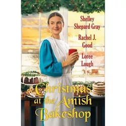 Christmas at the Amish Bakeshop - by  Shelley Shepard Gray & Rachel J Good & Loree Lough (Paperback)