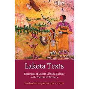 Lakota Texts - (Studies in the Anthropology of North American Indians) by  Regina Pustet (Hardcover) - 1 of 1
