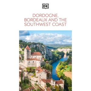 DK Dordogne, Bordeaux and the Southwest Coast - (Travel Guide) by  Dk Travel (Paperback) - 1 of 1