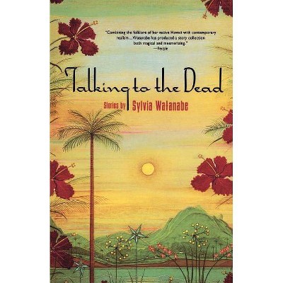 Talking to the Dead - by  Sylvia Watanabe (Paperback)