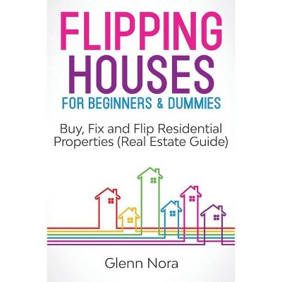 Flipping Houses for Beginners & Dummies - by  Glenn Nora (Paperback)