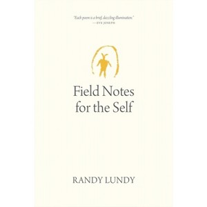 Field Notes for the Self - (Oskana Poetry & Poetics) by  Randy Lundy (Paperback) - 1 of 1