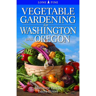 Vegetable Gardening for Washington and Oregon - by  Marianne Binetti (Paperback)