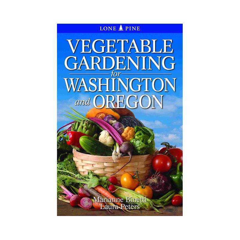 Vegetable Gardening for Washington and Oregon - by  Marianne Binetti (Paperback), 1 of 2