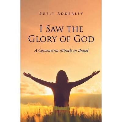 I Saw the Glory of God - by  Suely Adderley (Paperback)