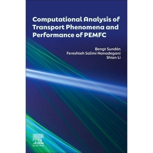 Computational Analysis of Transport Phenomena and Performance of Pemfc - by  Bengt Sundén & Shian Li & Fereshteh Salimi Nanadegani (Paperback) - 1 of 1