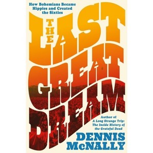 The Last Great Dream - by  Dennis McNally (Hardcover) - 1 of 1