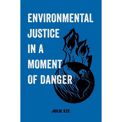 Environmental Justice in a Moment of Danger, 11 - (American Studies Now: Critical Histories of the Present) by  Julie Sze (Paperback)