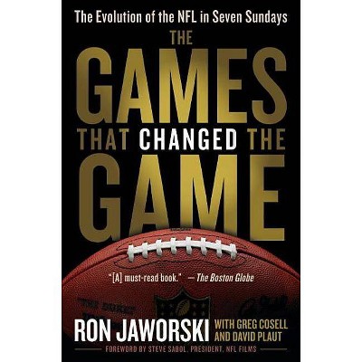 The Games That Changed the Game - by  Ron Jaworski & David Plaut & Greg Cosell (Paperback)