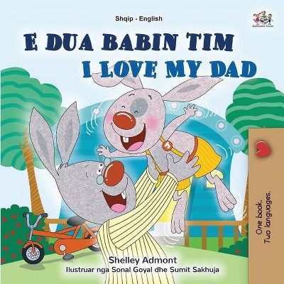 I Love My Dad (Albanian English Bilingual Book for Kids) - (Albanian English Bilingual Collection) Large Print by  Shelley Admont & Kidkiddos Books