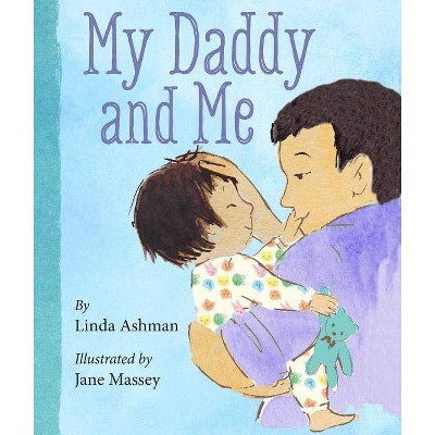 My Daddy and Me - by Linda Ashman (Board Book)