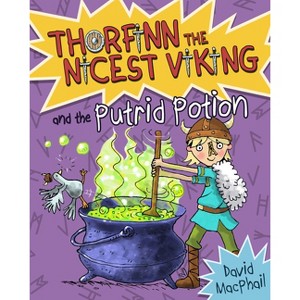 Thorfinn and the Putrid Potion - (Thorfinn the Nicest Viking) by  David MacPhail (Paperback) - 1 of 1