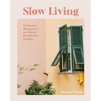 Slow Living - by  Helena Woods (Hardcover)