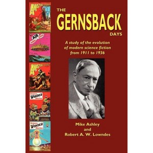 The Gernsback Days - by  Mike Ashley & Robert A W Lowndes & Michael Ashley (Paperback) - 1 of 1