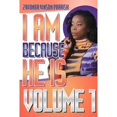 I Am Because He Is - by  Zavonda Vinson Parrish (Paperback)