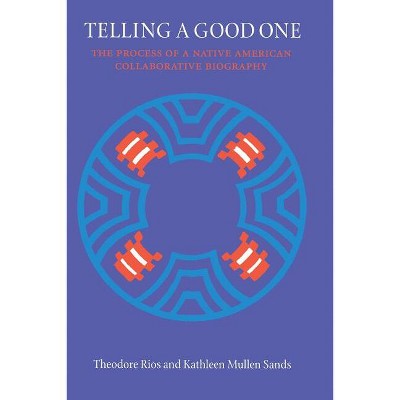 Telling a Good One - (American Indian Lives) by  Theodore Rios & Kathleen Mullen Sands (Paperback)