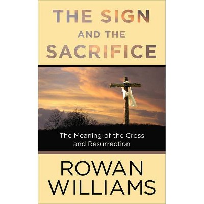 The Sign and the Sacrifice - by  Rowan Williams (Paperback)