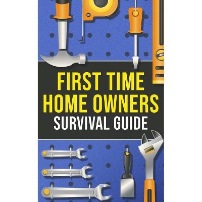 First-Time Homeowner's Survival Guide - by  Joshua Harper (Paperback)