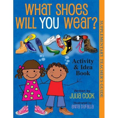 What Shoes Will You Wear? Activity and Idea Book - by  Julia Cook (Paperback)