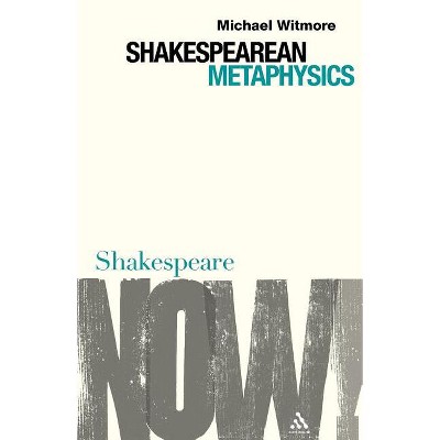 Shakespearean Metaphysics - (Shakespeare Now!) by  Michael Witmore (Paperback)