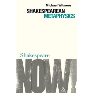 Shakespearean Metaphysics - (Shakespeare Now!) by  Michael Witmore (Paperback) - 1 of 1