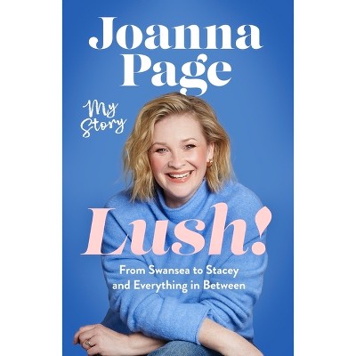 Lush! - by  Joanna Page (Hardcover)